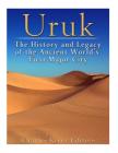 Uruk: The History and Legacy of the Ancient World's First Major City By Charles River Cover Image