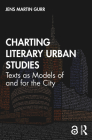 Charting Literary Urban Studies: Texts as Models of and for the City Cover Image
