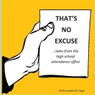 That's No Excuse: Tales from the High School Attendance Office By Monica Hernandez, Jeanine Egan Cover Image