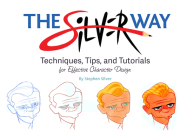 The Silver Way: Techniques, Tips, and Tutorials for Effective Character Design Cover Image