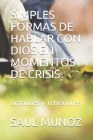 Simples Formas de Hablar Con Dios En Momentos de Crisis: Oraciones y reflexiones By Jesus Cristo, Saul Munoz Cover Image