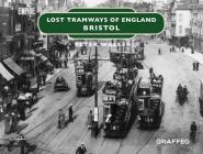 Lost Tramways of England: Bristol By Peter Waller Cover Image