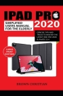 iPad Pro 2020 Simplified Users Manual for the Elderly: Concise Tips and Tricks to Master the Latest iPad Pro 2020 & iPadOS 13.4 By Brown Christian Cover Image