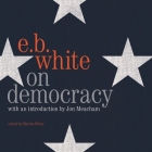 On Democracy By E. B. White, Jon Meacham (Foreword by), Arthur Morey (Read by) Cover Image