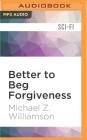 Better to Beg Forgiveness (Freehold #3) By Michael Z. Williamson, David Doersch (Read by) Cover Image