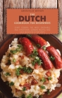 The Dutch Cookbook for Beginners: Start Cooking The Most Enjoyable And Traditional German Recipes And Save Money In A Few Steps Cover Image