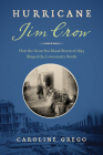 Hurricane Jim Crow: How the Great Sea Island Storm of 1893 Shaped the Lowcountry South By Caroline Grego Cover Image