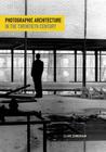 Photographic Architecture in the Twentieth Century By Claire Zimmerman Cover Image