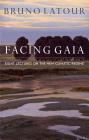 Facing Gaia: Eight Lectures on the New Climatic Regime By Bruno LaTour, Catherine Porter (Translator) Cover Image