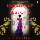 Unladylike Lessons in Love: A Marleigh Sisters Novel By Amita Murray, Aysha Kala (Read by) Cover Image