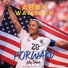 Forward: My Story Young Readers' Edition Lib/E: My Story By Abby Wambach, Allyson Ryan (Read by) Cover Image