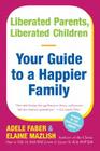 Liberated Parents, Liberated Children: Your Guide to a Happier Family By Adele Faber, Elaine Mazlish Cover Image