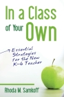 In A Class Of Your Own: Essential Strategies for the new K-6 Teacher Cover Image