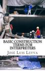 Basic Construction Terms for Interpreters: English-Spanish Construction Glossary By Jose Luis Leyva Cover Image