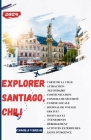 Guide de Voyage À Santiago Chili 2024 Et Au-Delà: Un guide compétent pour vous aider à tirer le meilleur parti de votre voyage à Santiago, au Chili Cover Image