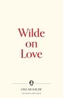 Wilde on Love By Oscar Wilde, Ulrich Baer (Editor) Cover Image