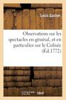 Observations Sur Les Spectacles En Général, Et En Particulier Sur Le Colisée (Arts) By Louis Gachet Cover Image