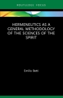 Hermeneutics as a General Methodology of the Sciences of the Spirit (Law and Politics) By Emilio Betti Cover Image