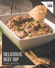 100 Delicious Beef Dip Recipes: A Timeless Beef Dip Cookbook By Anna Mason Cover Image