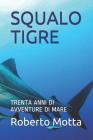Squalo Tigre: Trenta Anni Di Avventure Di Mare Cover Image