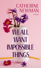 We All Want Impossible Things By Catherine Newman Cover Image