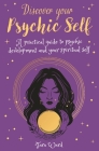 Discover Your Psychic Self: A Practical Guide to Psychic Development and Spiritual Self Cover Image
