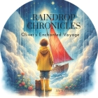 Raindrop Chronicles: Oliver's Enchanted Voyage: Journey of creativity, imagination, positive affirmation and endless fun, wonderful family Cover Image