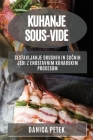 Kuhanje sous-vide: Sestavljanje okusnih in sočnih jedi z enostavnim kuharskim procesom By Danica Petek Cover Image