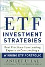 Etf Investment Strategies: Best Practices from Leading Experts on Constructing a Winning Etf Portfolio By Aniket Ullal Cover Image