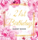 21st Birthday Guest Book: Gold Frame and Letters Pink Roses Floral Watercolor Theme, Best Wishes from Family and Friends to Write in, Guests Sig Cover Image