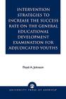 Intervention Strategies to Increase the Success Rate on the General Educational Development Examination for Adjudicated Youths By Floyd A. Johnson Cover Image