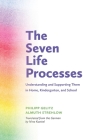 The Seven Life Processes: Understanding and Supporting Them in Home, Kindergarten, and School By Philipp Gelitz, Almuth Strehlow, Nina Kuettel (Translator) Cover Image