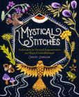 Mystical Stitches: Embroidery for Personal Empowerment and Magical Embellishment Cover Image