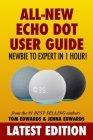 All-New Echo Dot User Guide: Newbie to Expert in 1 Hour!: The Echo Dot User Manual That Should Have Come In The Box Cover Image