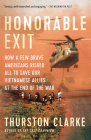 Honorable Exit: How a Few Brave Americans Risked All to Save Our Vietnamese Allies at the End of the War By Thurston Clarke Cover Image