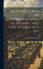 Selections From the Correspondence of Arthur Capel Earl of Essex 1675-1677 Cover Image
