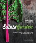 The Edible Garden: Grow Your Own Vegetables, Fruits & Herbs No Matter Where You Live By The Editors of Country Gardens Magazine Cover Image