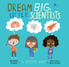 Dream Big, Little Scientists: A Bedtime Book By Michelle Schaub, Alice Potter (Illustrator) Cover Image
