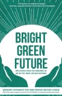 Bright Green Future: How Everyday Heroes Are Re-Imagining the Way We Feed, Power, and Build Our World By Gregory Schwartz, Trevor Decker Cohen Cover Image