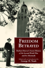 Freedom Betrayed: Herbert Hoover's Secret History of the Second World War and Its Aftermath (Hoover Institution Press Publication) By George H. Nash (Editor) Cover Image