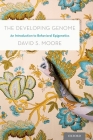 The Developing Genome: An Introduction to Behavioral Epigenetics By David S. Moore Cover Image
