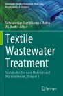 Textile Wastewater Treatment: Sustainable Bio-Nano Materials and Macromolecules, Volume 1 By Subramanian Senthilkannan Muthu (Editor), Ali Khadir (Editor) Cover Image