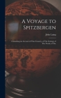 A Voyage to Spitzbergen; Containing an Account of That Country, of The Zoology of The North; of The By John Laing Cover Image