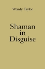 Shaman in Disguise By Wendy Taylor Cover Image