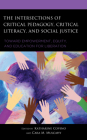 The Intersections of Critical Pedagogy, Critical Literacy, and Social Justice: Toward Empowerment, Equity, and Education for Liberation Cover Image