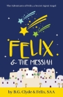 Felix & The Messiah By B. G. Clyde Cover Image
