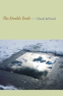 The Double Truth (Pitt Poetry Series) By Chard deNiord Cover Image