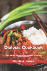 Dialysis Cookbook: Easy Dialysis-friendly recipes designed to improve kidney function By Patricia James Cover Image