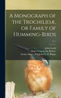 A Monograph of the Trochilidæ, or Family of Humming-birds; v. 1 Cover Image