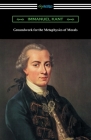 Groundwork for the Metaphysics of Morals By Immanuel Kant, Thomas Kingsmill Abbott (Translator) Cover Image